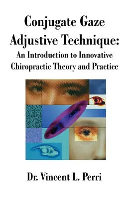 Técnica de Ajuste de la Mirada Conjugada: Una introducción a la teoría y práctica innovadoras de la quiropráctica - Conjugate Gaze Adjustive Technique: An Introduction to Innovative Chiropractic Theory and Practice