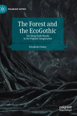 El bosque y la ecogótica: El bosque oscuro y profundo en la imaginación popular - The Forest and the Ecogothic: The Deep Dark Woods in the Popular Imagination