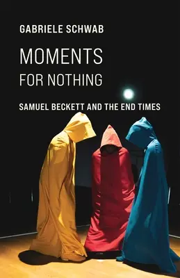 Momentos para nada: Samuel Beckett y el fin de los tiempos - Moments for Nothing: Samuel Beckett and the End Times