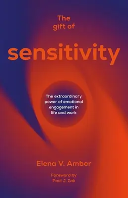 El don de la sensibilidad: El extraordinario poder del compromiso emocional en la vida y en el trabajo - The Gift of Sensitivity: The Extraordinary Power of Emotional Engagement in Life and Work