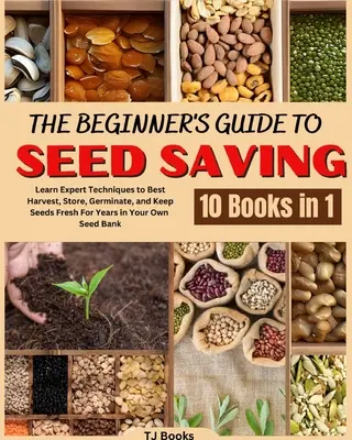 La guía del principiante para guardar semillas: Aprende las técnicas de los expertos para cosechar, almacenar, germinar y mantener frescas las semillas durante años en tu propio banco de semillas - The Beginner's Guide to Seed Saving: Learn Expert Techniques to Best Harvest, Store, Germinate, and Keep Seeds Fresh For Years in Your Own Seed Bank