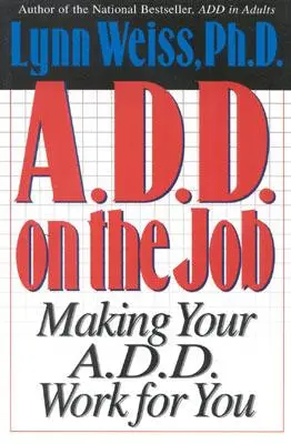 El TDAH en el trabajo: Cómo hacer que tu déficit de atención trabaje para ti - A.D.D. on the Job: Making Your A.D.D. Work for You