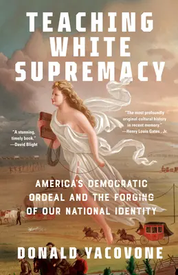 La enseñanza de la supremacía blanca: El calvario democrático de Estados Unidos y la forja de nuestra identidad nacional - Teaching White Supremacy: America's Democratic Ordeal and the Forging of Our National Identity