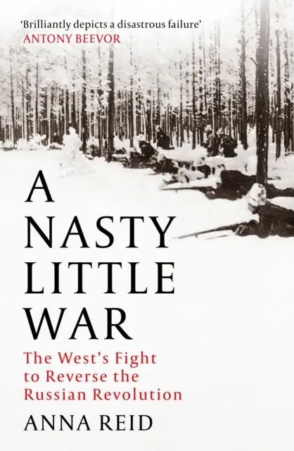 La pequeña guerra sucia: la lucha de Occidente por revertir la Revolución Rusa - Nasty Little War - The West's Fight to Reverse the Russian Revolution