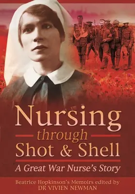 Nursing Through Shot and Shell: La historia de una enfermera de la Gran Guerra - Nursing Through Shot and Shell: A Great War Nurse's Story