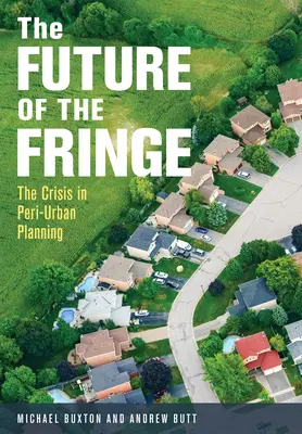 El futuro de la periferia: La crisis del urbanismo periurbano - The Future of the Fringe: The Crisis in Peri-Urban Planning