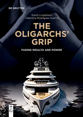 El poder de los oligarcas: Fusión de riqueza y poder - The Oligarchs' Grip: Fusing Wealth and Power