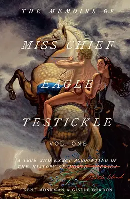 Memorias de la señorita Chief Eagle Testickle: Vol. 1: Un relato verdadero y exacto de la historia de la Isla de la Tortuga - The Memoirs of Miss Chief Eagle Testickle: Vol. 1: A True and Exact Accounting of the History of Turtle Island