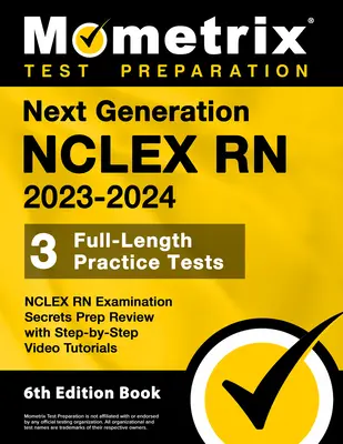 Next Generation NCLEX RN 2023-2024 - 3 Exámenes de Práctica, NCLEX RN Examination Secrets Prep Review with Step-By-Step Video Tutorials: [6th Ed - Next Generation NCLEX RN 2023-2024 - 3 Full-Length Practice Tests, NCLEX RN Examination Secrets Prep Review with Step-By-Step Video Tutorials: [6th Ed