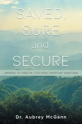Salvados, seguros y protegidos: Respuestas a tres de las preguntas más importantes de la vida - Saved, Sure and Secure: Answers to Three of Life's Most Important Questions