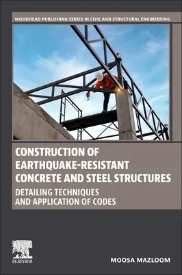 Construcción de estructuras sismorresistentes de hormigón y acero: Técnicas de detallado y aplicación de códigos - Construction of Earthquake-Resistant Concrete and Steel Structures: Detailing Techniques and Application of Codes