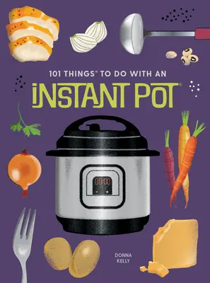 101 Cosas que Hacer con una Olla Instantánea(r), Nueva Edición - 101 Things to Do with an Instant Pot(r), New Edition