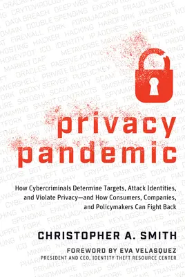 La pandemia de la privacidad: Cómo los ciberdelincuentes determinan los objetivos, atacan las identidades y violan la privacidad, y cómo los consumidores, las empresas y los responsables políticos pueden evitarlo. - Privacy Pandemic: How Cybercriminals Determine Targets, Attack Identities, and Violate Privacy--And How Consumers, Companies, and Policymakers Can Fig