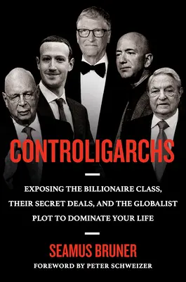 Controligarcas: Desenmascarando a la clase multimillonaria, sus acuerdos secretos y el complot globalista para dominar tu vida - Controligarchs: Exposing the Billionaire Class, Their Secret Deals, and the Globalist Plot to Dominate Your Life