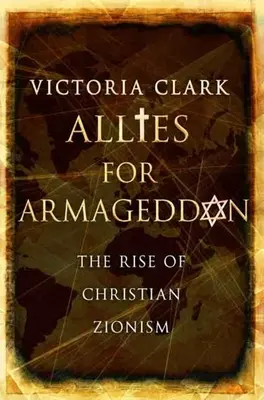 Aliados para el Armagedón: El auge del sionismo cristiano - Allies for Armageddon: The Rise of Christian Zionism