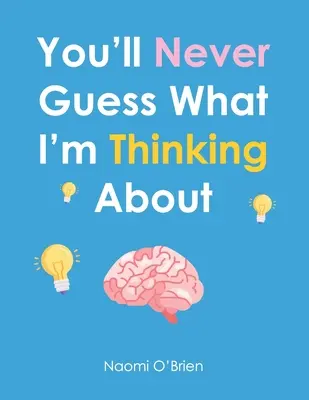 Nunca adivinarás en qué estoy pensando - You'll Never Guess What I'm Thinking About