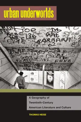 Urban Underworlds: A Geography of Twentieth-Century American Literature and Culture (Los submundos urbanos: una geografía de la literatura y la cultura americanas del siglo XX) - Urban Underworlds: A Geography of Twentieth-Century American Literature and Culture