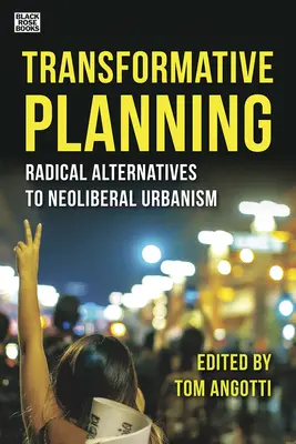 Planificación transformadora: Alternativas radicales al urbanismo neoliberal - Transformative Planning: Radical Alternatives to Neoliberal Urbanism