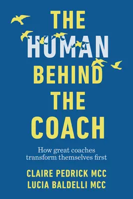 El ser humano detrás del coach: Cómo los grandes coaches se transforman primero a sí mismos - The Human Behind the Coach: How Great Coaches Transform Themselves First