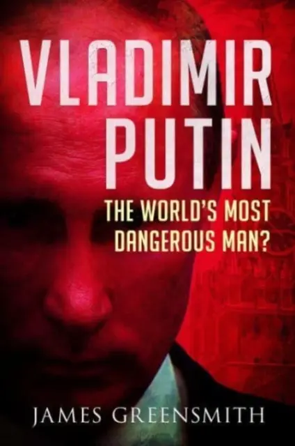 Vladimir Putin: ¿el hombre más peligroso del mundo? - Vladimir Putin: The World's Most Dangerous Man?
