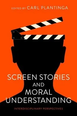 Historias en pantalla y comprensión moral: Perspectivas interdisciplinares - Screen Stories and Moral Understanding: Interdisciplinary Perspectives