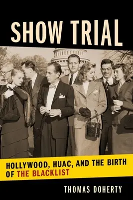 Juicio: Hollywood, el HUAC y el nacimiento de la lista negra - Show Trial: Hollywood, HUAC, and the Birth of the Blacklist