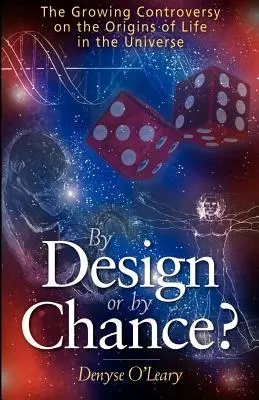 ¿Diseño o casualidad? La creciente controversia sobre el origen de la vida en el Universo - By Design or by Chance?: The Growing Controversy on the Origins of Life in the Universe