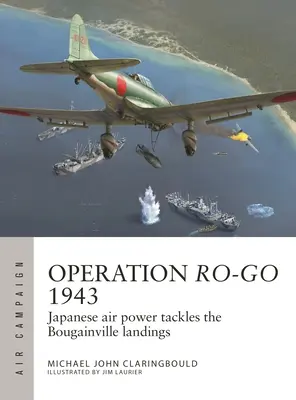 Operación Ro-Go 1943: La aviación japonesa se enfrenta al desembarco en Bougainville - Operation Ro-Go 1943: Japanese Air Power Tackles the Bougainville Landings