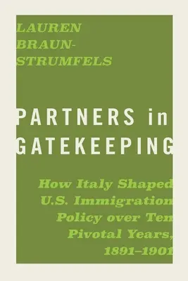 Partners in Gatekeeping: Cómo Italia configuró la política de inmigración de Estados Unidos durante diez años cruciales, 1891-1901 - Partners in Gatekeeping: How Italy Shaped U.S. Immigration Policy Over Ten Pivotal Years, 1891-1901