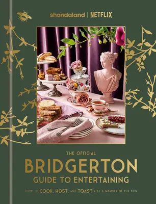 La guía oficial Bridgerton para entretener: Cómo cocinar, ser anfitrión y brindar como un miembro más de la familia Ton: Un libro de cocina - The Official Bridgerton Guide to Entertaining: How to Cook, Host, and Toast Like a Member of the Ton: A Cookbook