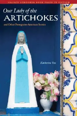 Nuestra Señora de las Alcachofas y otros cuentos luso-americanos - Our Lady of the Artichokes and Other Portuguese-American Stories