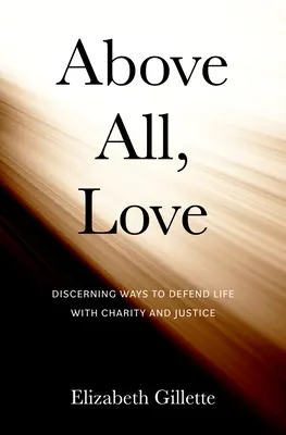 Por encima de todo, el amor: Discernir maneras de defender la vida con caridad y justicia - Above All, Love: Discerning Ways to Defend Life with Charity and Justice