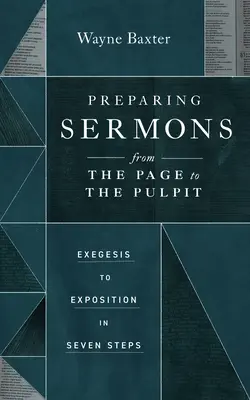 Preparar sermones de la página al púlpito: de la exégesis a la exposición en siete pasos - Preparing Sermons from the Page to the Pulpit: Exegesis to Exposition in Seven Steps