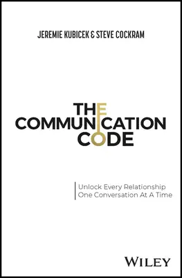 El código de la comunicación: Desbloqueando cada relación, conversación a conversación - The Communication Code: Unlocking Every Relationship, One Conversation at a Time