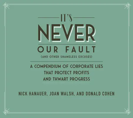 Corporate Bullsh*t: Desenmascarando las mentiras y medias verdades que protegen los beneficios, el poder y la riqueza en Estados Unidos - Corporate Bullsh*t: Exposing the Lies and Half-Truths That Protect Profit, Power, and Wealth in America