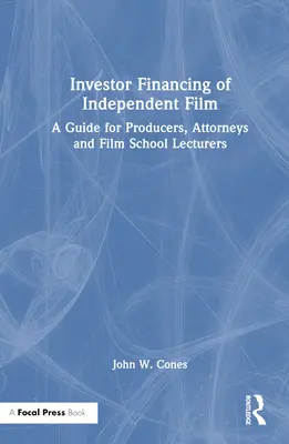 Financiación del cine independiente por inversores: Guía para productores, abogados y profesores de escuelas de cine - Investor Financing of Independent Film: A Guide for Producers, Attorneys and Film School Lecturers
