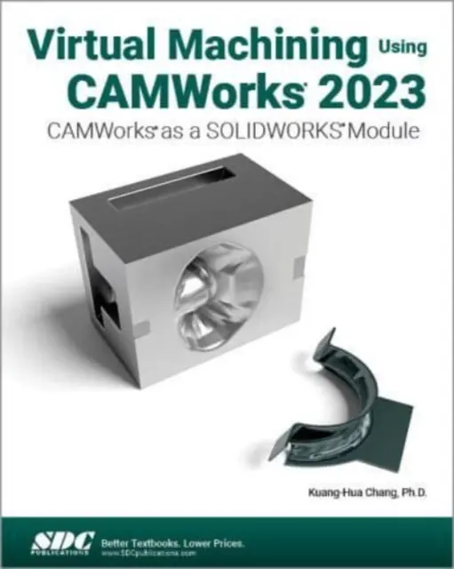 Mecanizado virtual con CAMWorks 2023 - CAMWorks como módulo de SOLIDWORKS - Virtual Machining Using CAMWorks 2023 - CAMWorks as a SOLIDWORKS Module