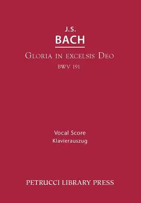 Gloria in Excelsis Deo, BWV 191: Partitura vocal - Gloria in Excelsis Deo, BWV 191: Vocal score