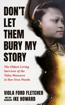No dejes que entierren mi historia: La superviviente más anciana de la masacre de Tulsa en sus propias palabras - Don't Let Them Bury My Story: The Oldest Living Survivor of the Tulsa Race Massacre in Her Own Words