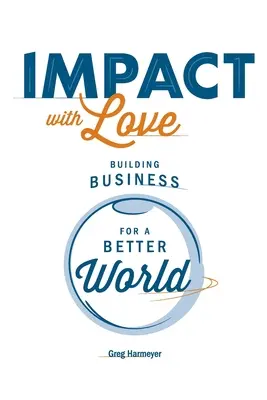 Impacto con amor: Crear empresas para un mundo mejor - Impact with Love: Building Business for a Better World