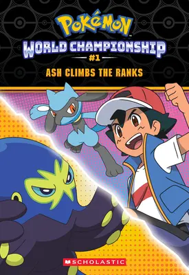 Ash asciende (Pokmon: Trilogía del Campeonato Mundial nº 1) - Ash Climbs the Ranks (Pokmon: World Championship Trilogy #1)