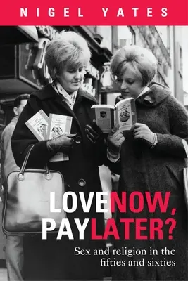 ¿Amar ahora, pagar después? - Sexo y religión en los años cincuenta y sesenta - Love Now, Pay Later? - Sex and Religion and the Fifties and Sixties