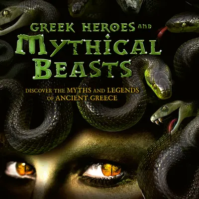 Héroes griegos y bestias míticas: Descubre los mitos y leyendas de la antigua Grecia - Greek Heroes & Mythical Beasts: Discover the Myths and Legends of Ancient Greece