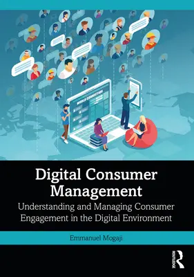 Gestión del consumidor digital: Comprender y gestionar el compromiso del consumidor en el entorno digital - Digital Consumer Management: Understanding and Managing Consumer Engagement in the Digital Environment