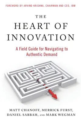 El corazón de la innovación: Una guía de campo para navegar hacia la demanda auténtica - The Heart of Innovation: A Field Guide for Navigating to Authentic Demand