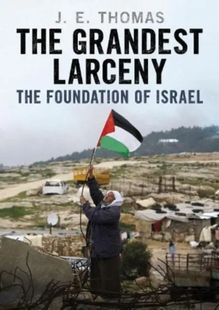 El mayor latrocinio: La fundación de Israel - The Grandest Larceny: The Foundation of Israel