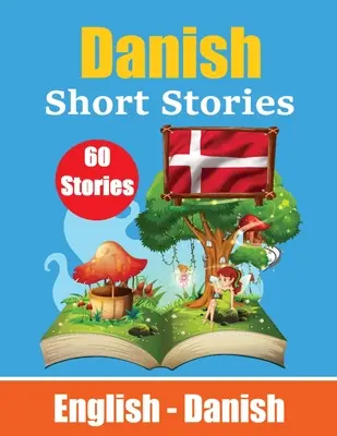 Historias cortas en danés Inglés y danés Historias Side by Side: Aprende danés con cuentos para niños - Short Stories in Danish English and Danish Stories Side by Side: Learn Danish Language Through Short Stories Suitable for Children