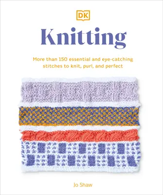 Puntadas de punto paso a paso: Más de 150 puntos esenciales para tejer a punto, a punto jersey y a la perfección - Knitting Stitches Step-By-Step: More Than 150 Essential Stitches to Knit, Purl, and Perfect