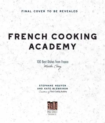 Academia de cocina francesa: 100 recetas esenciales para el cocinero casero - French Cooking Academy: 100 Essential Recipes for the Home Cook