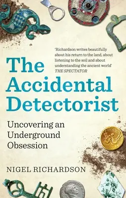 El Detector Accidental: Descubrir una obsesión subterránea - The Accidental Detectorist: Uncovering an Underground Obsession